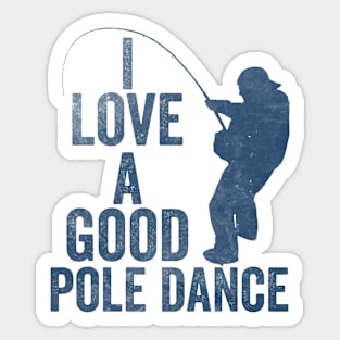 Mens Fishing T shirt, Funny Angling Shirt, Fishing Graphic Tee, Fisherman Gifts, Present For Angler, I Love A Good Pole Dance Sticker